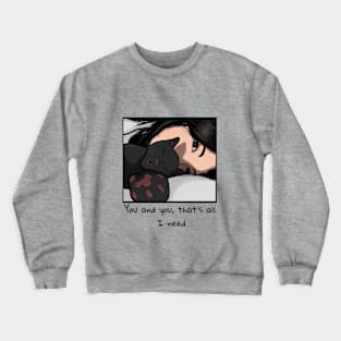 You and you, that's all I need Crewneck Sweatshirt